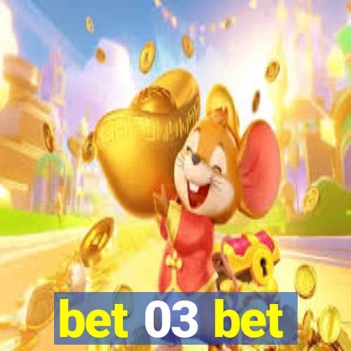 bet 03 bet